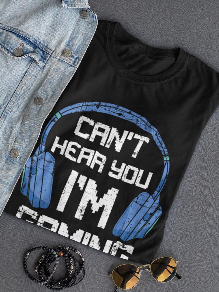 Can't Hear You T-shirt -SmartPrintsInk Designs