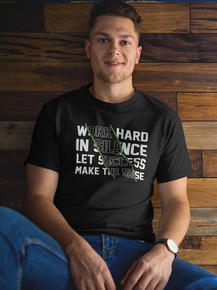 Work Hard In Silence T-shirt -SmartPrintsInk Designs