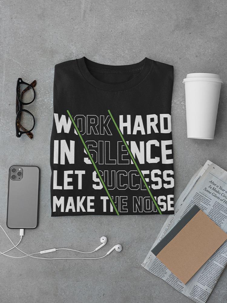 Work Hard In Silence T-shirt -SmartPrintsInk Designs