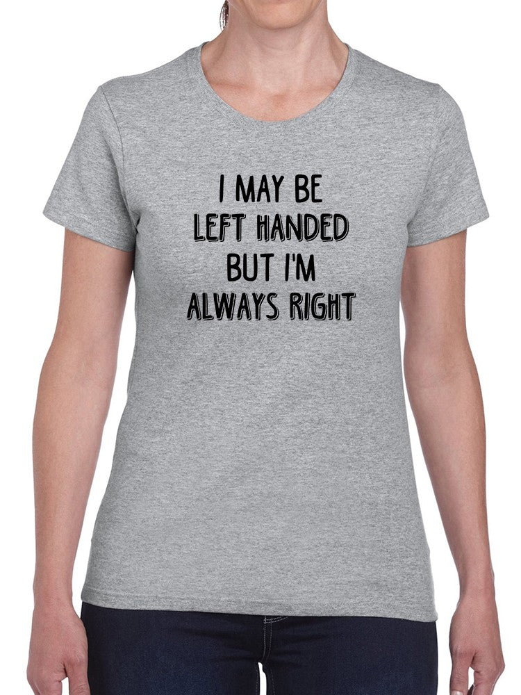 Left Handed But Always Right T-shirt -SmartPrintsInk Designs