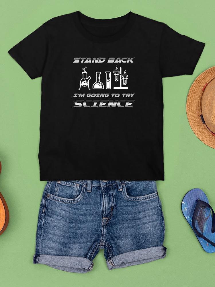 Stand Back, Trying Science T-shirt -SmartPrintsInk Designs