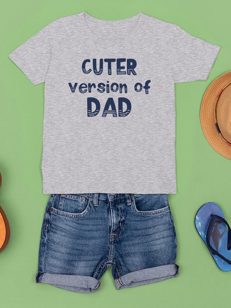 Cuter Version Of Dad T-shirt -SmartPrintsInk Designs