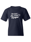 Out Of Your League T-shirt -SmartPrintsInk Designs