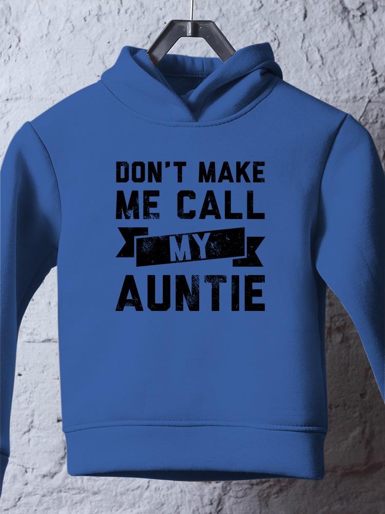 Don't Make Me Call Auntie Hoodie -SmartPrintsInk Designs