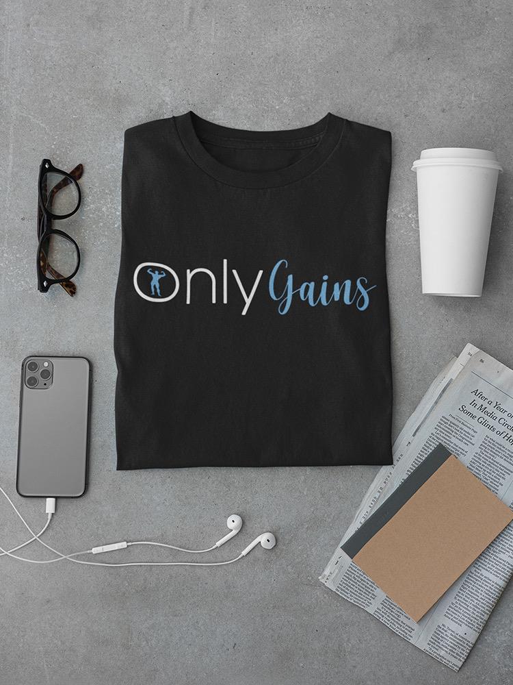 Only Gains T-shirt -SmartPrintsInk Designs