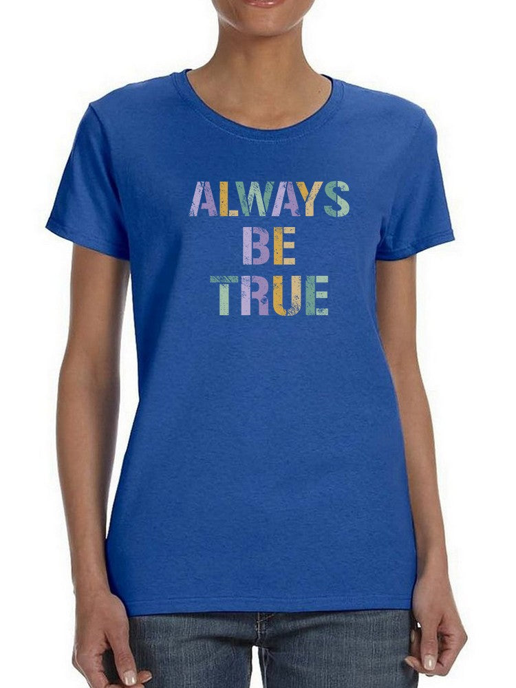 Always Be True T-shirt -SmartPrintsInk Designs