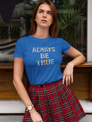 Always Be True T-shirt -SmartPrintsInk Designs