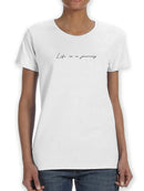 Life Is A Journey T-shirt -SmartPrintsInk Designs