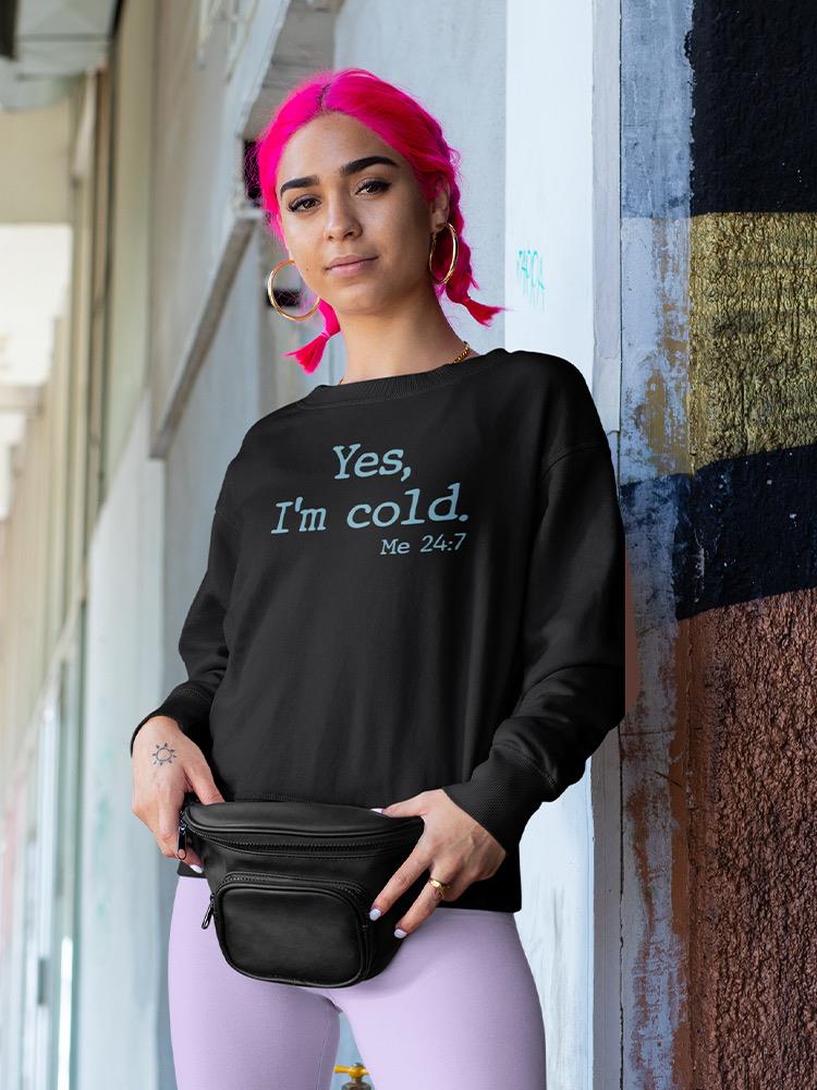 Yes, I'm Cold Sweatshirt -SmartPrintsInk Designs