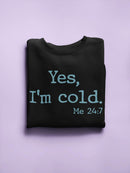Yes, I'm Cold Sweatshirt -SmartPrintsInk Designs