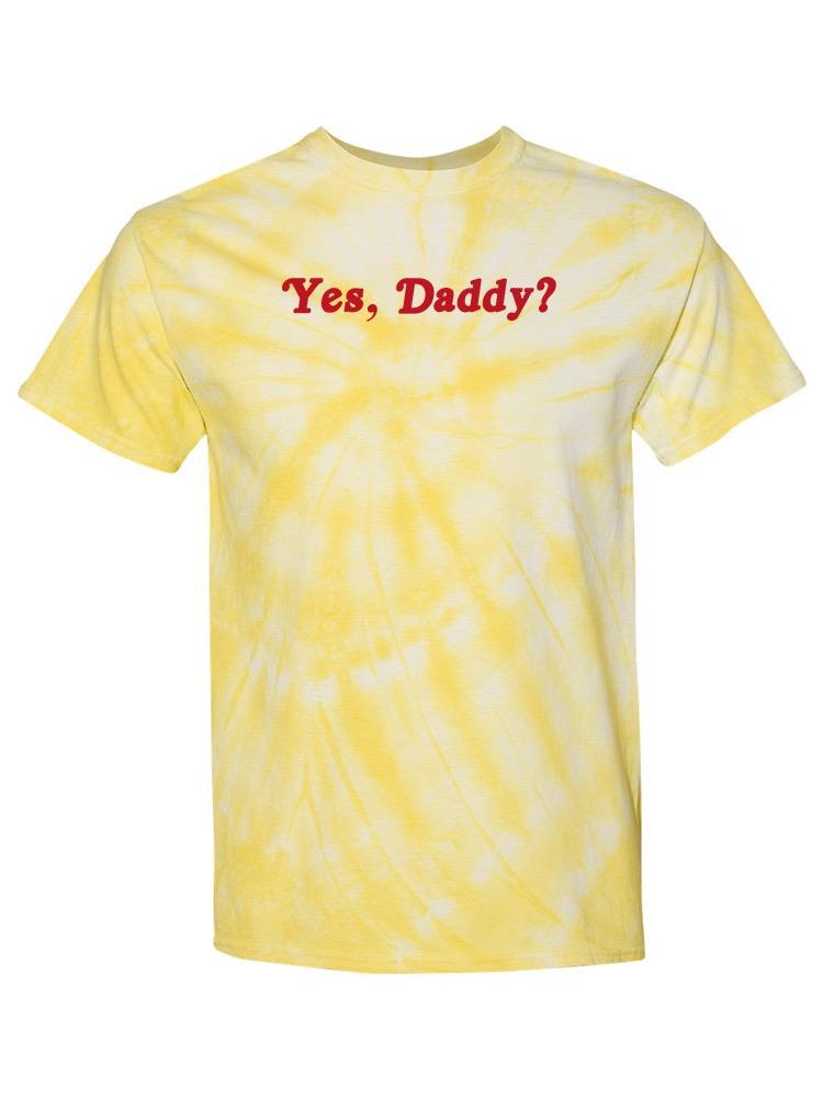 Yes, Daddy? Quote T-shirt -SmartPrintsInk Designs