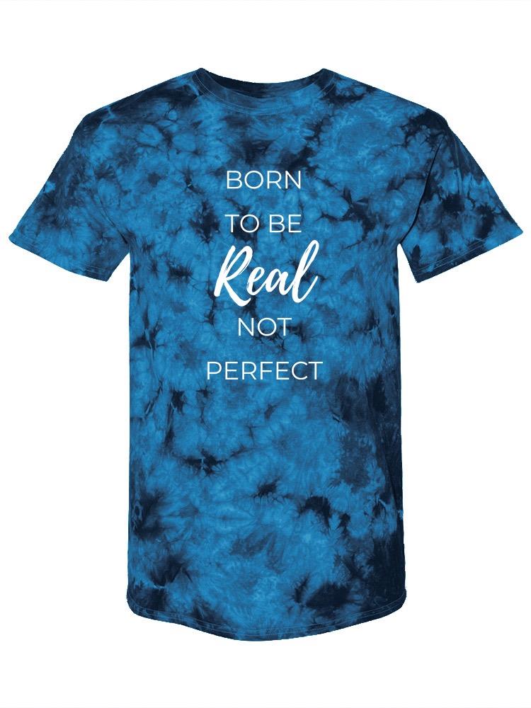 Born To Be Real T-shirt -SmartPrintsInk Designs