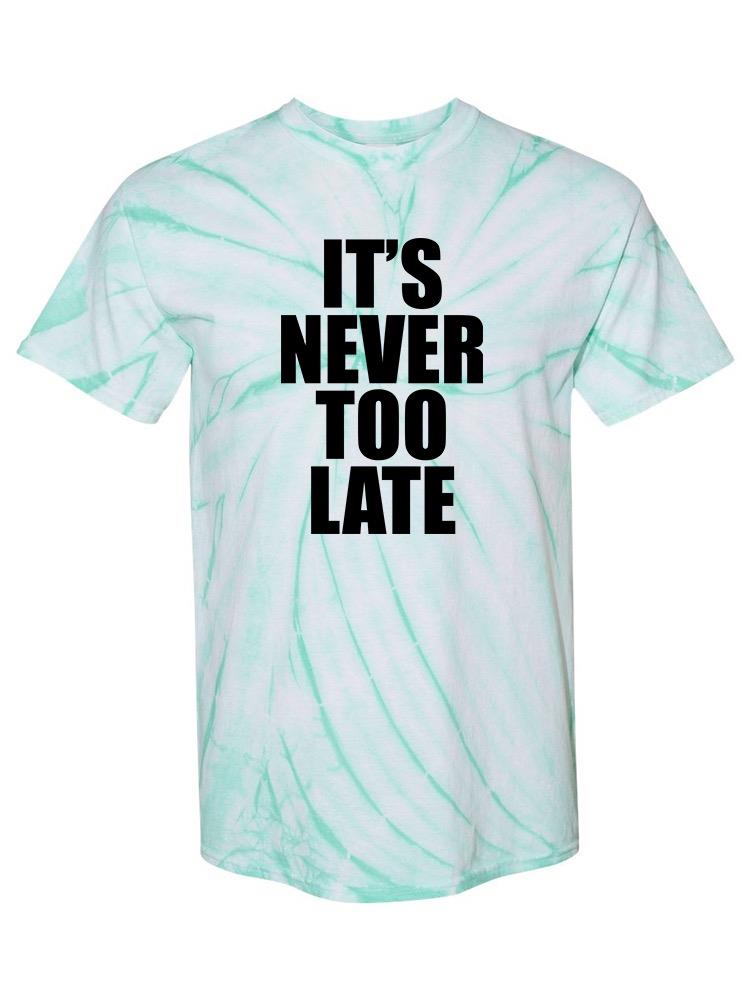 Never Too Late T-shirt -SmartPrintsInk Designs