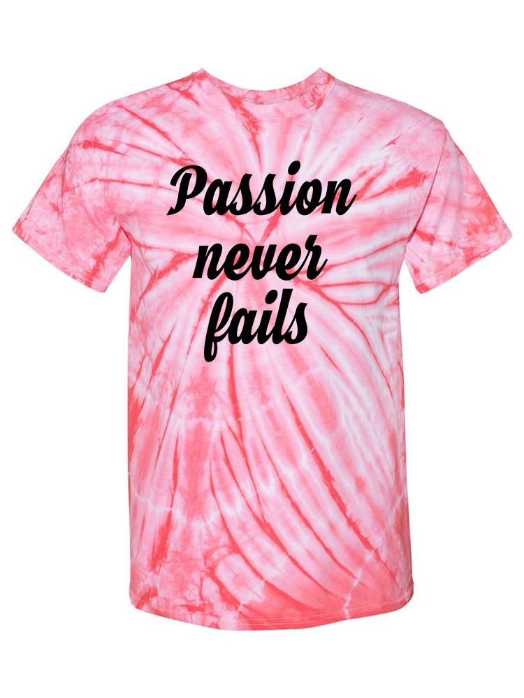 Passion Never Fails! T-shirt -SmartPrintsInk Designs