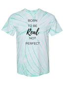 Born To Be Real! T-shirt -SmartPrintsInk Designs