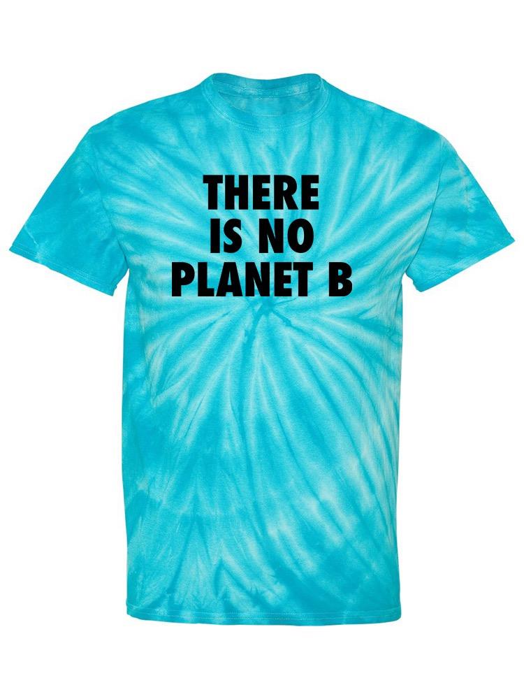 There Is No Planet B T-shirt -SmartPrintsInk Designs