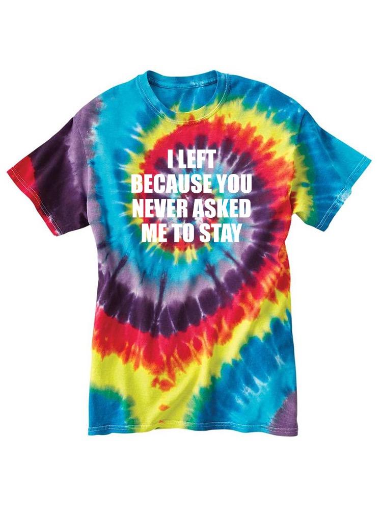 You Never Asked Me To Stay T-shirt -SmartPrintsInk Designs