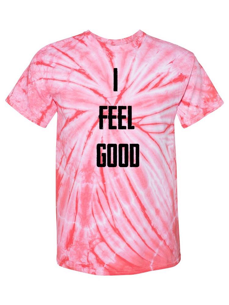 I Feel Good Text T-shirt -SmartPrintsInk Designs
