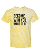 Become Who You Want To Be. T-shirt -SmartPrintsInk Designs