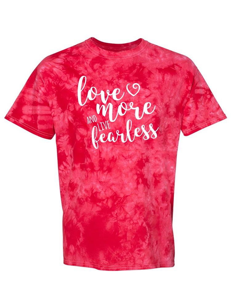 Love More, Live Fearless T-shirt -SmartPrintsInk Designs
