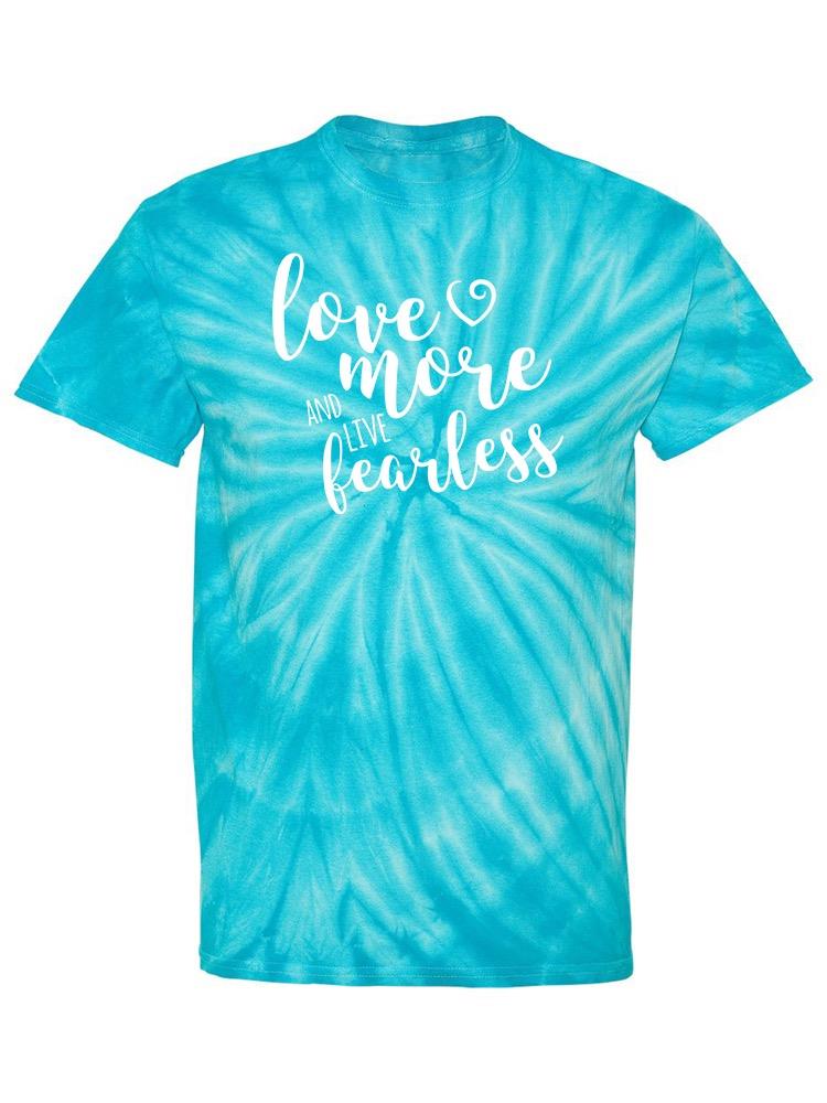 Love More, Live Fearless T-shirt -SmartPrintsInk Designs