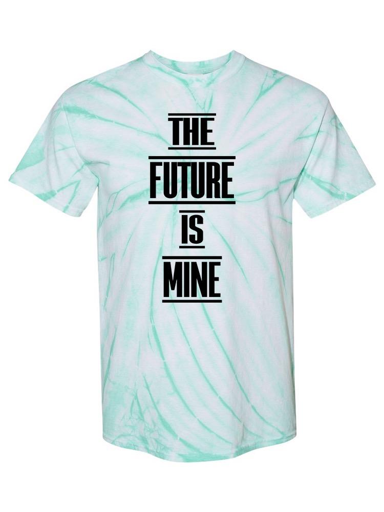The Future Is Mine T-shirt -SmartPrintsInk Designs