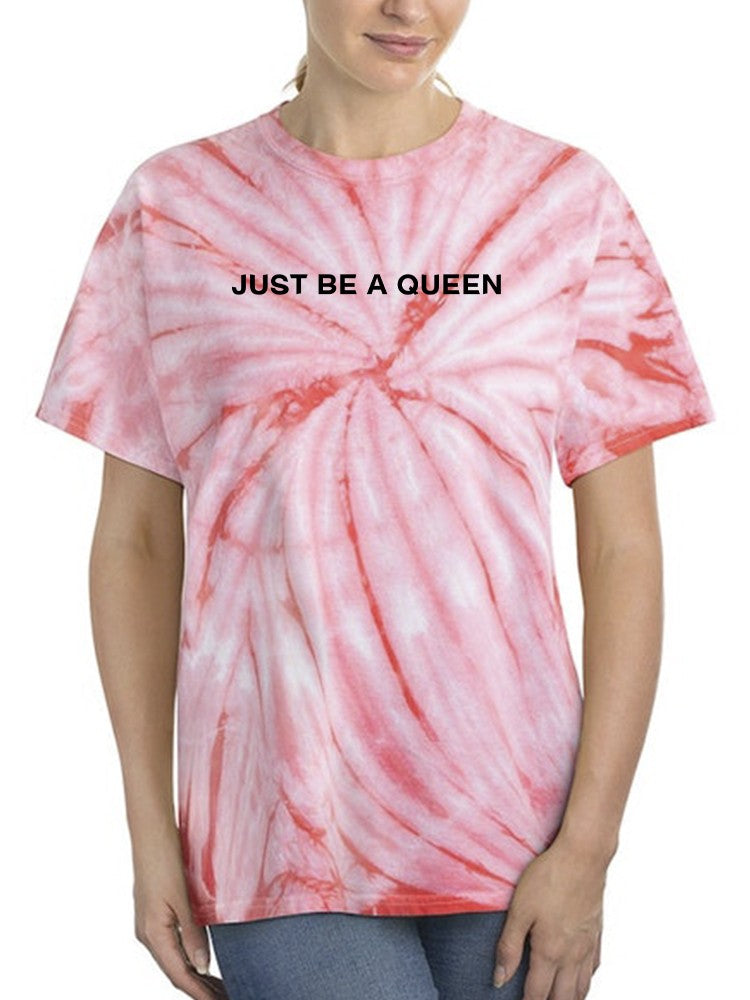 Just Be A Queen Tie Dye Cyclone -SmartPrintsInk Designs