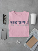 Be Unstoppable, Quote T-shirt -SmartPrintsInk Designs
