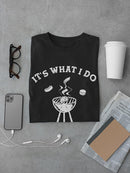 I Drink And Grill Things T-shirt -SmartPrintsInk Designs
