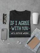 We Will Both Be Wrong Quote T-shirt -SmartPrintsInk Designs