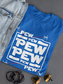 Pew Pew Pew T-shirt -SmartPrintsInk Designs