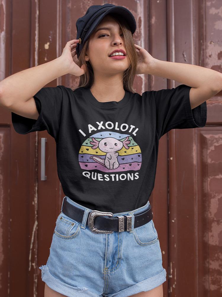 I Axolotl Questions T-shirt -SmartPrintsInk Designs