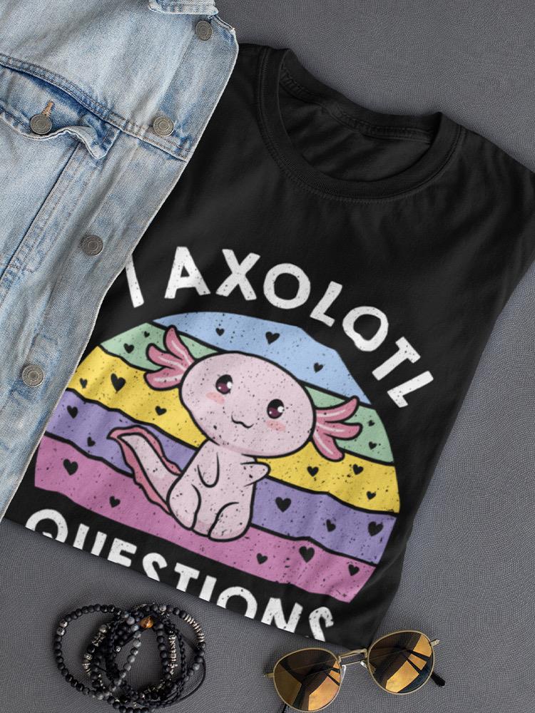 I Axolotl Questions T-shirt -SmartPrintsInk Designs