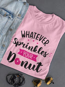 Whatever Sprinkles Your Donut T-shirt -SmartPrintsInk Designs