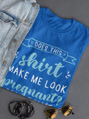 Do I Look Pregnant? T-shirt -SmartPrintsInk Designs