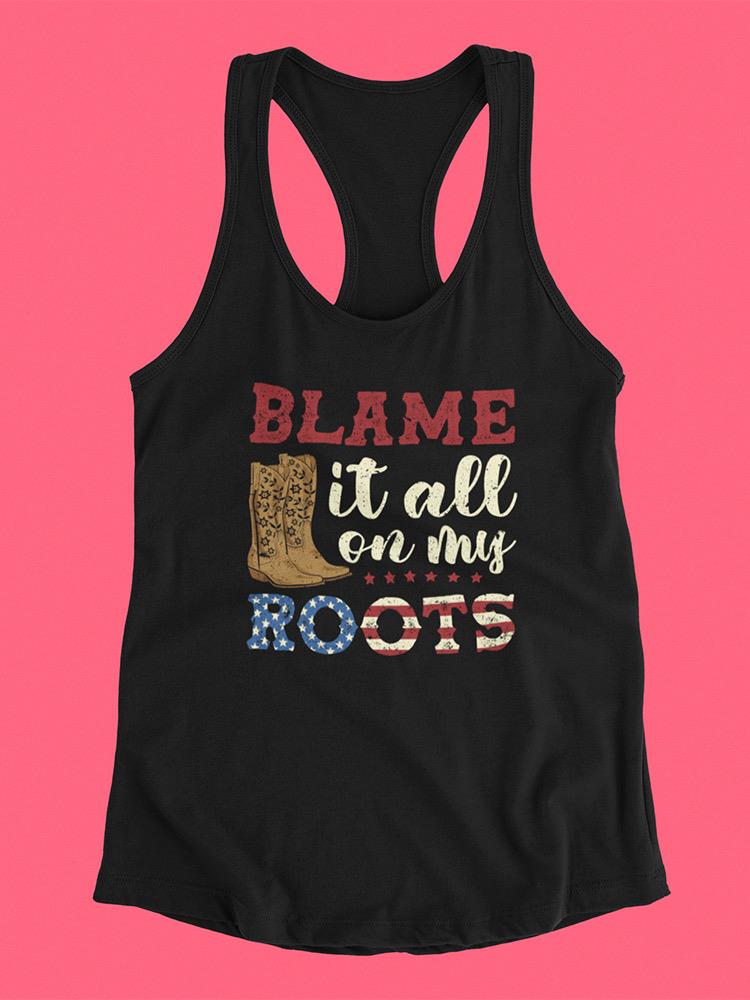 Blame It All On My Roots! Racerback Tank -SmartPrintsInk Designs