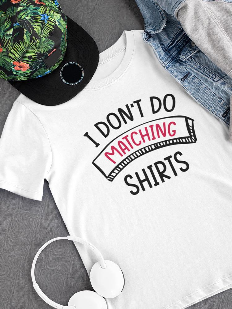 Dont Do Matching Shirts T-shirt -SmartPrintsInk Designs