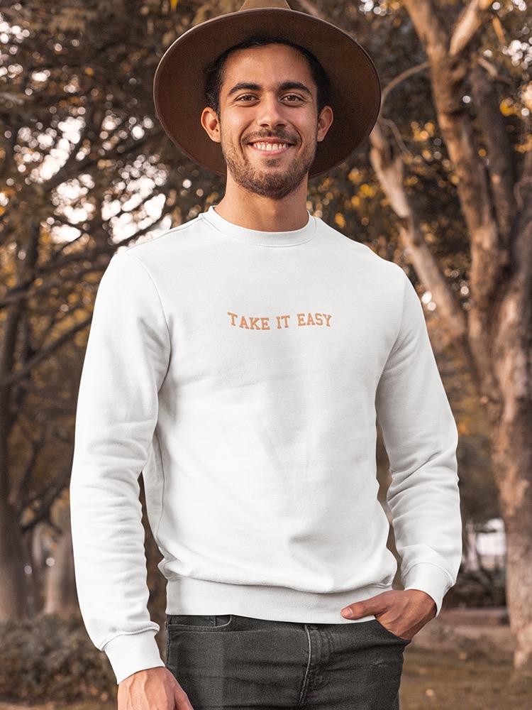 Take It Easy Quote Sweatshirt -SmartPrintsInk Designs