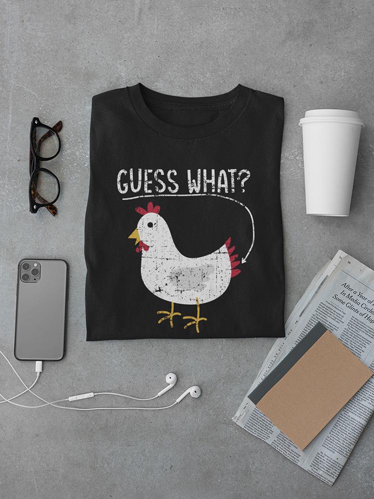 Guess What? Chicken Quote T-shirt -SmartPrintsInk Designs