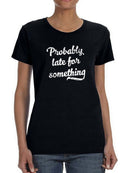 Late For Something T-shirt -SmartPrintsInk Designs