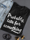 Late For Something T-shirt -SmartPrintsInk Designs