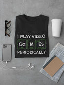 Play Videogames Periodically T-shirt -SmartPrintsInk Designs