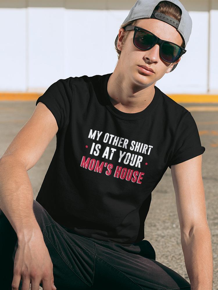 Other Shirt Is At Your Mom's T-shirt -SmartPrintsInk Designs