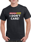 Breaking News I Don't Care! T-shirt -SmartPrintsInk Designs