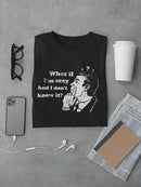 What If I'm Sexy? T-shirt -SmartPrintsInk Designs