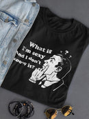 What If I'm Sexy? T-shirt -SmartPrintsInk Designs