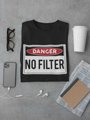 Danger, No Filter T-shirt -SmartPrintsInk Designs