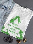 Waste Isn't Waste Quote T-shirt -SmartPrintsInk Designs