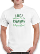 Climate Is Changing Quote T-shirt -SmartPrintsInk Designs