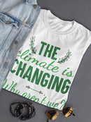 Climate Is Changing Quote T-shirt -SmartPrintsInk Designs